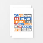 Birthday Card by SixElevenCreations. Reads You will always be older than me and that makes me so happy. Happy birthday. Product Code SE0273A6