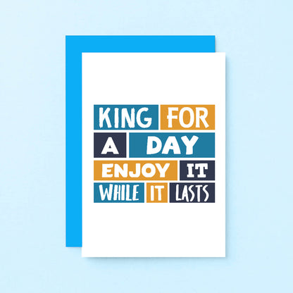 Birthday Card by SixElevenCreations. Reads King for a day. Enjoy it while it lasts. Product Code SE0277A6