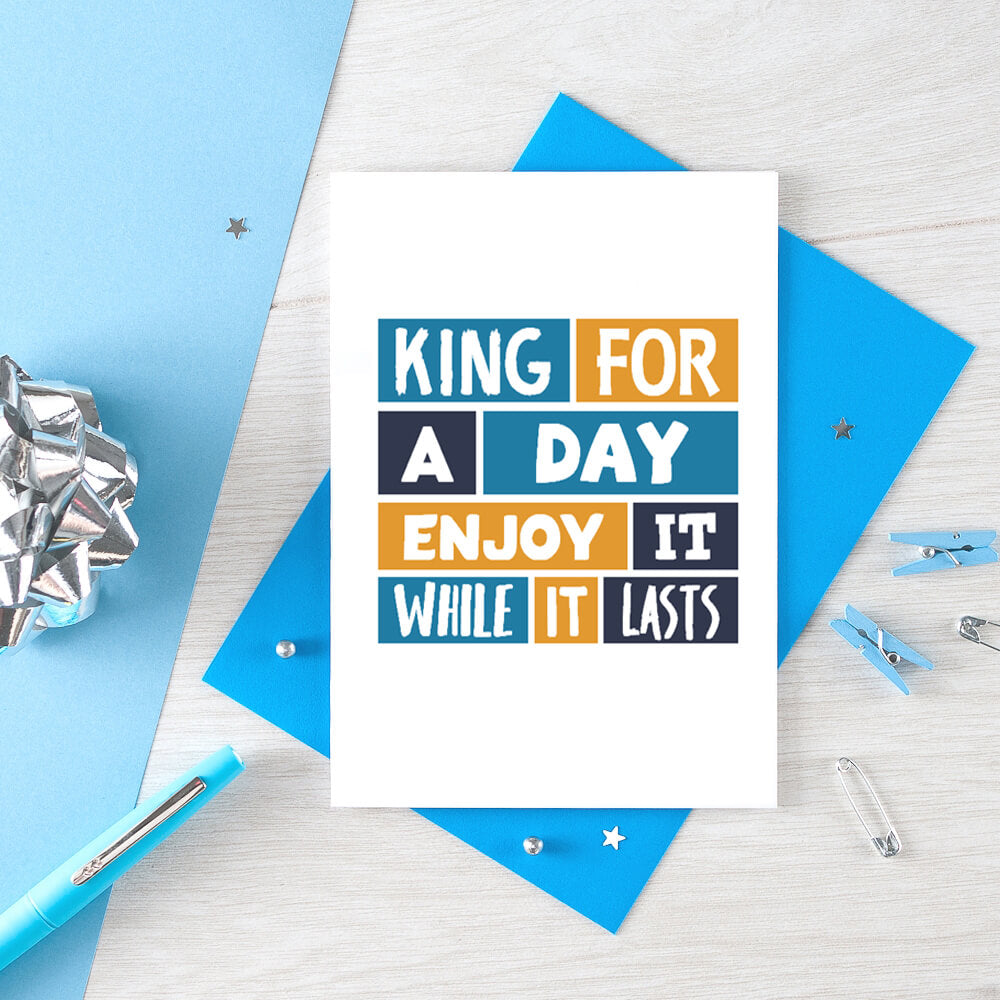 Birthday Card by SixElevenCreations. Reads King for a day. Enjoy it while it lasts. Product Code SE0277A6