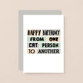 Cat Birthday Card by SixElevenCreations. Reads Happy birthday from one cat person to another. Product Code SE0278A6