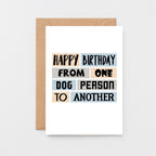 Dog Birthday Card by SixElevenCreations. Reads Happy birthday from one dog person to another. Product Code SE0279A6