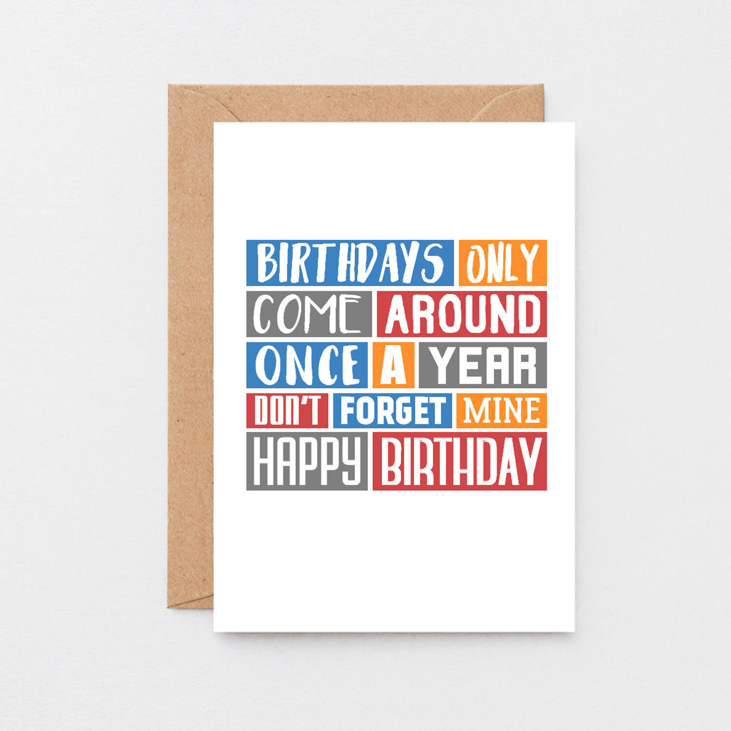 Birthday Card by SixElevenCreations. Reads Birthdays only come around once a year. Don't forget mine. Happy birthday. Product Code SE0312A6