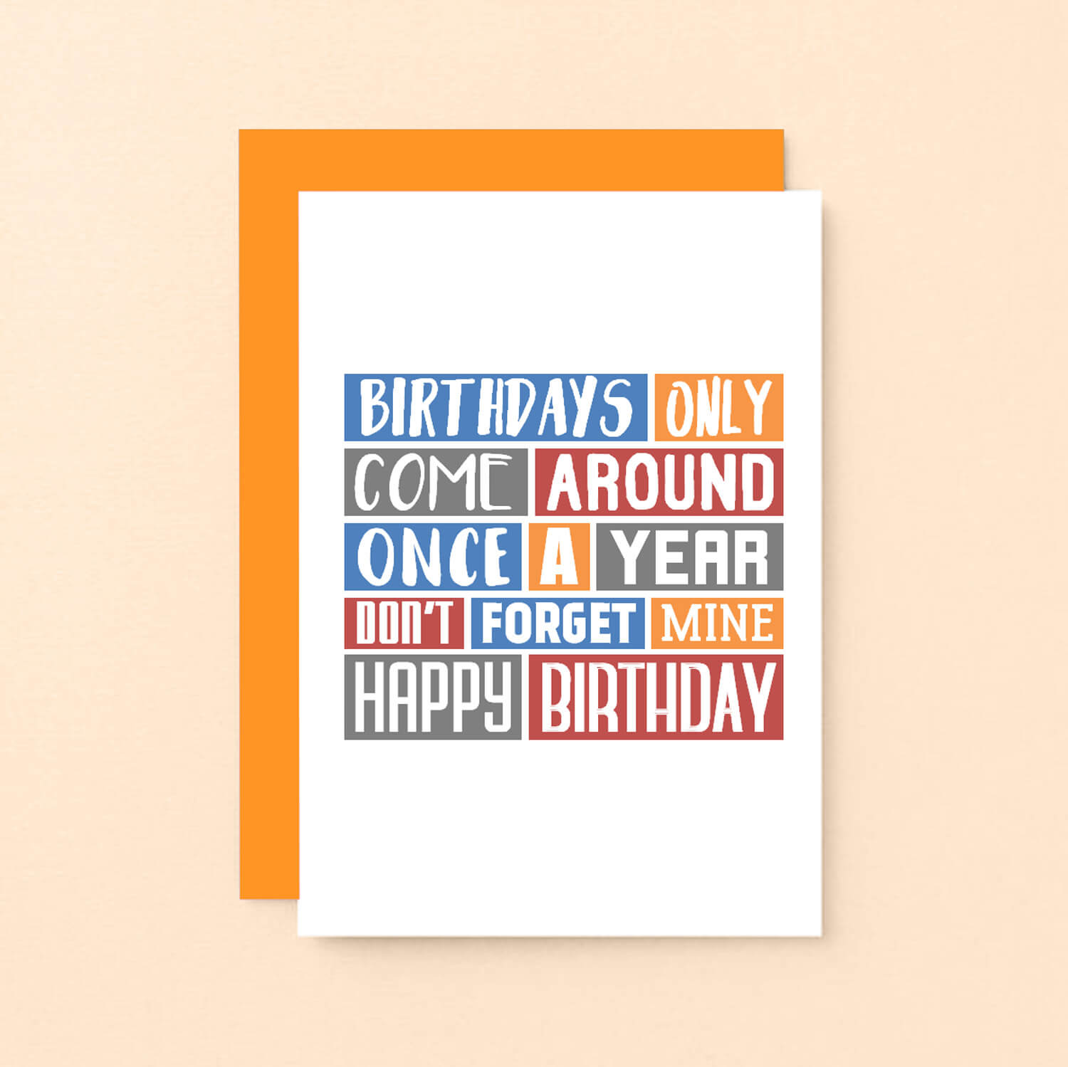 Birthday Card by SixElevenCreations. Reads Birthdays only come around once a year. Don't forget mine. Happy birthday. Product Code SE0312A6