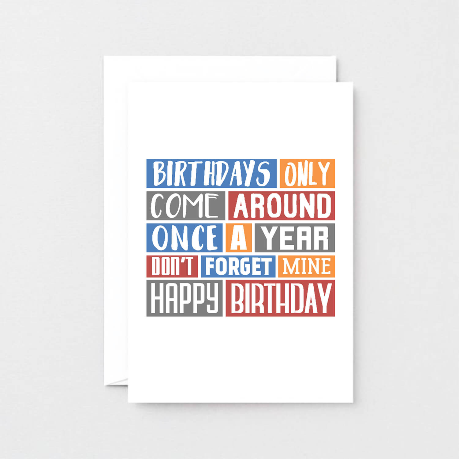 Birthday Card by SixElevenCreations. Reads Birthdays only come around once a year. Don't forget mine. Happy birthday. Product Code SE0312A6