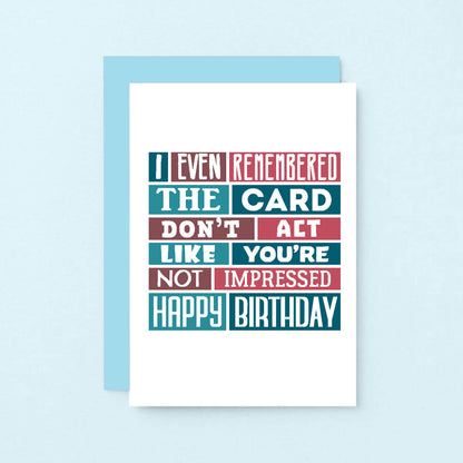 Birthday Card by SixElevenCreations. Reads I even remembered the card. Don't act like you're not impressed. Happy birthday. Product Code SE0313A6