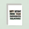 Birthday Card by SixElevenCreations. Reads Happy birthday from your favourite relatives. Product Code SE0315A6