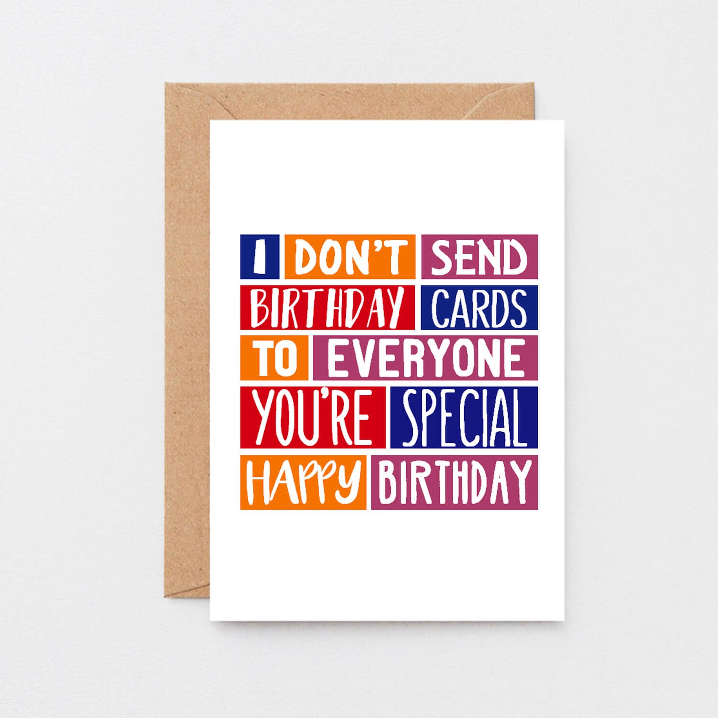 Birthday Card by SixElevenCreations. Reads I don't send birthday cards to everyone. You're special. Happy birthday. Product Code SE0318A6