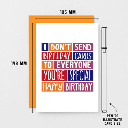 Birthday Card by SixElevenCreations. Reads I don't send birthday cards to everyone. You're special. Happy birthday. Product Code SE0318A6