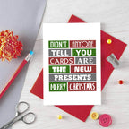 Christmas Card by SixElevenCreations. Reads Didn't anyone tell you cards are the new presents. Merry Christmas. Product Code SEC0002A6