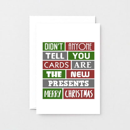 Christmas Card by SixElevenCreations. Reads Didn't anyone tell you cards are the new presents. Merry Christmas. Product Code SEC0002A6