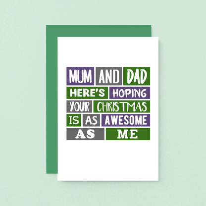 Christmas Card by SixElevenCreations. Reads Mum and dad here's hoping your Christmas is as awesome as me. Product Code SEC0024A6