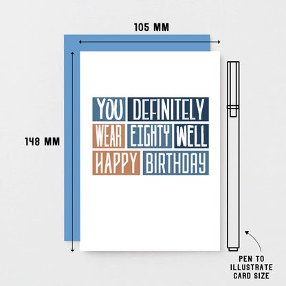 80th Birthday Card by SixElevenCreations. Reads You definitely wear eighty well Happy birthday. Product Code SE0253A6
