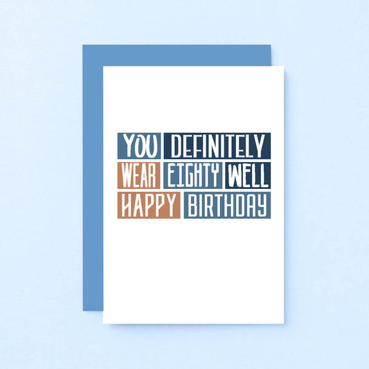 80th Birthday Card by SixElevenCreations. Reads You definitely wear eighty well Happy birthday. Product Code SE0253A6