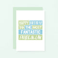 Father-in-Law Birthday Card by SixElevenCreations. Reads Happy birthday to the most fantastic father-in-law. Product Code SE0203A6