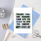 Father's Day Card by SixElevenCreations. Reads Thank you for risking your life to teach me how to drive. Happy Father's Day. Product Code SEF0006A6