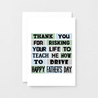 Father's Day Card by SixElevenCreations. Reads Thank you for risking your life to teach me how to drive. Happy Father's Day. Product Code SEF0006A6