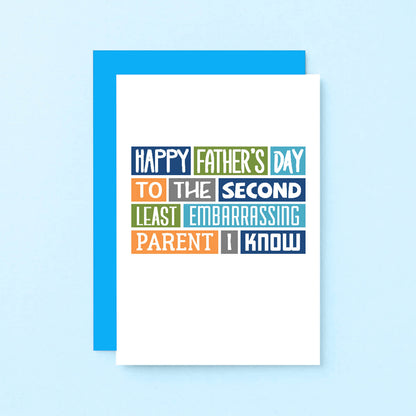 Father's Day Card by SixElevenCreations. Reads Happy Father's Day to the second least embarrassing parent I know. Product Code SEF0008A6