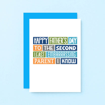 Father's Day Card by SixElevenCreations. Reads Happy Father's Day to the second least embarrassing parent I know. Product Code SEF0008A6