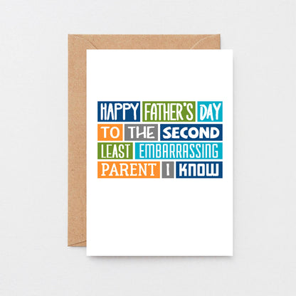 Father's Day Card by SixElevenCreations. Reads Happy Father's Day to the second least embarrassing parent I know. Product Code SEF0008A6