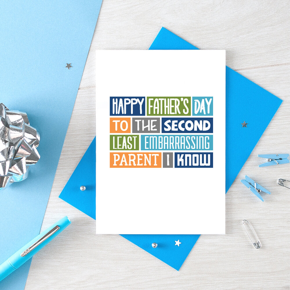 Father's Day Card by SixElevenCreations. Reads Happy Father's Day to the second least embarrassing parent I know. Product Code SEF0008A6
