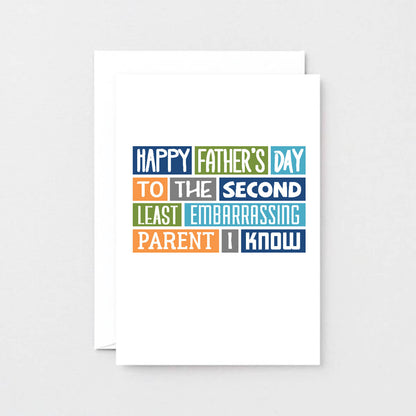 Father's Day Card by SixElevenCreations. Reads Happy Father's Day to the second least embarrassing parent I know. Product Code SEF0008A6