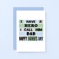 Father's Day Card by SixElevenCreations. Reads I have a hero. I call him Dad. Happy Father's Day. Product Code SEF0009A6