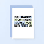 Father's Day Card by SixElevenCreations. Reads So happy that mum picked you. Happy Father's Day. Product Code SEF0010A6