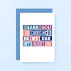 Father's Day Card by SixElevenCreations. Reads Thank you for choosing to be my dad. Happy Father's Day. Product Code SEF0011A6