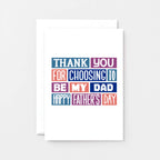 Father's Day Card by SixElevenCreations. Reads Thank you for choosing to be my dad. Happy Father's Day. Product Code SEF0011A6