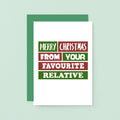Christmas Card by SixElevenCreations. Reads Merry Christmas from your favourite relative. Product Code SEC0007A6