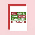 Christmas Card by SixElevenCreations. Reads Merry Christmas from your favourite relatives. Product Code SEC0008A6