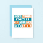 50th Birthday Card by SixElevenCreations. Reads Left your forties Kept your cool Happy Fiftieth. Product code SE0228A6