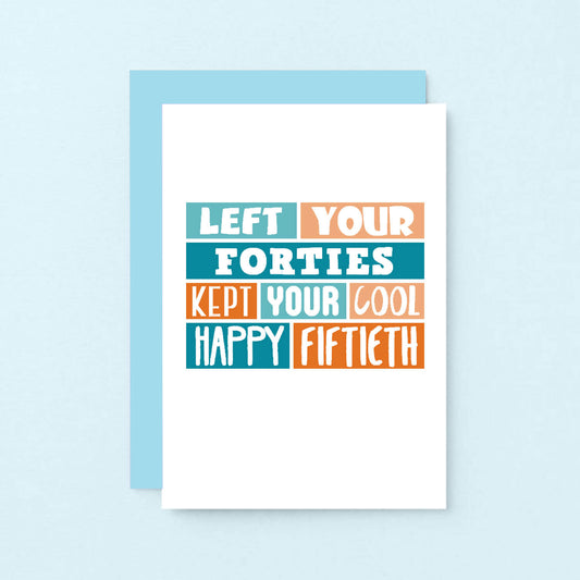 50th Birthday Card by SixElevenCreations. Reads Left your forties Kept your cool Happy Fiftieth. Product code SE0228A6