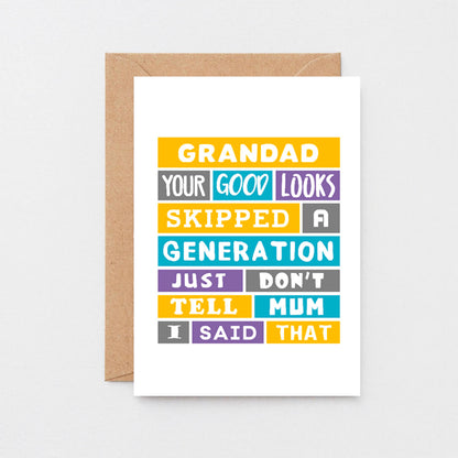 Cheeky Grandad Card by SixElevenCreations. Reads Grandad Your good looks skipped a generation. Just don't tell mum I said that. Product Code SE0138A6
