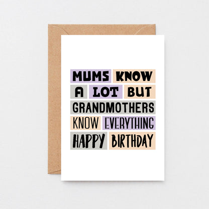 Grandmother Birthday Card by SixElevenCreations. Reads Mums know a lot but grandmothers know everything. Happy birthday. Product Code SE0299A6