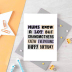 Grandmother Birthday Card by SixElevenCreations. Reads Mums know a lot but grandmothers know everything. Happy birthday. Product Code SE0299A6