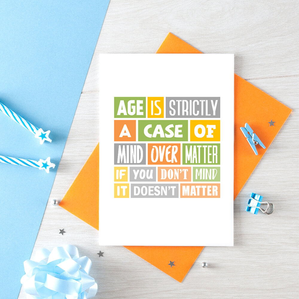 Birthday Card by SixElevenCreations. Reads Age is strictly a case of mind over matter. If you don't mind it doesn't matter. Product Code SE0038A6