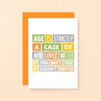 Birthday Card by SixElevenCreations. Reads Age is strictly a case of mind over matter. If you don't mind it doesn't matter. Product Code SE0038A6