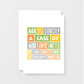 Birthday Card by SixElevenCreations. Reads Age is strictly a case of mind over matter. If you don't mind it doesn't matter. Product Code SE0038A6