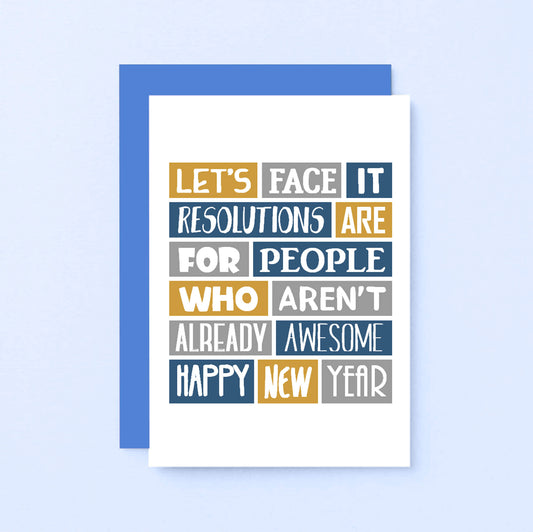 New Year  Card by SixElevenCreations. Reads Let's face it. Resolutions are for people who aren't already awesome. Happy new year. Product Code SEC0030A6