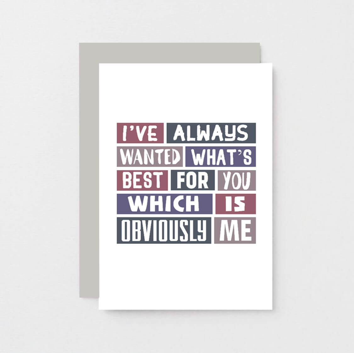 Love Card by SixElevenCreations. Reads I've always wanted what's best for you which is obviously me. Product Code SE0066A6