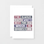 Love Card by SixElevenCreations. Reads I've always wanted what's best for you which is obviously me. Product Code SE0066A6