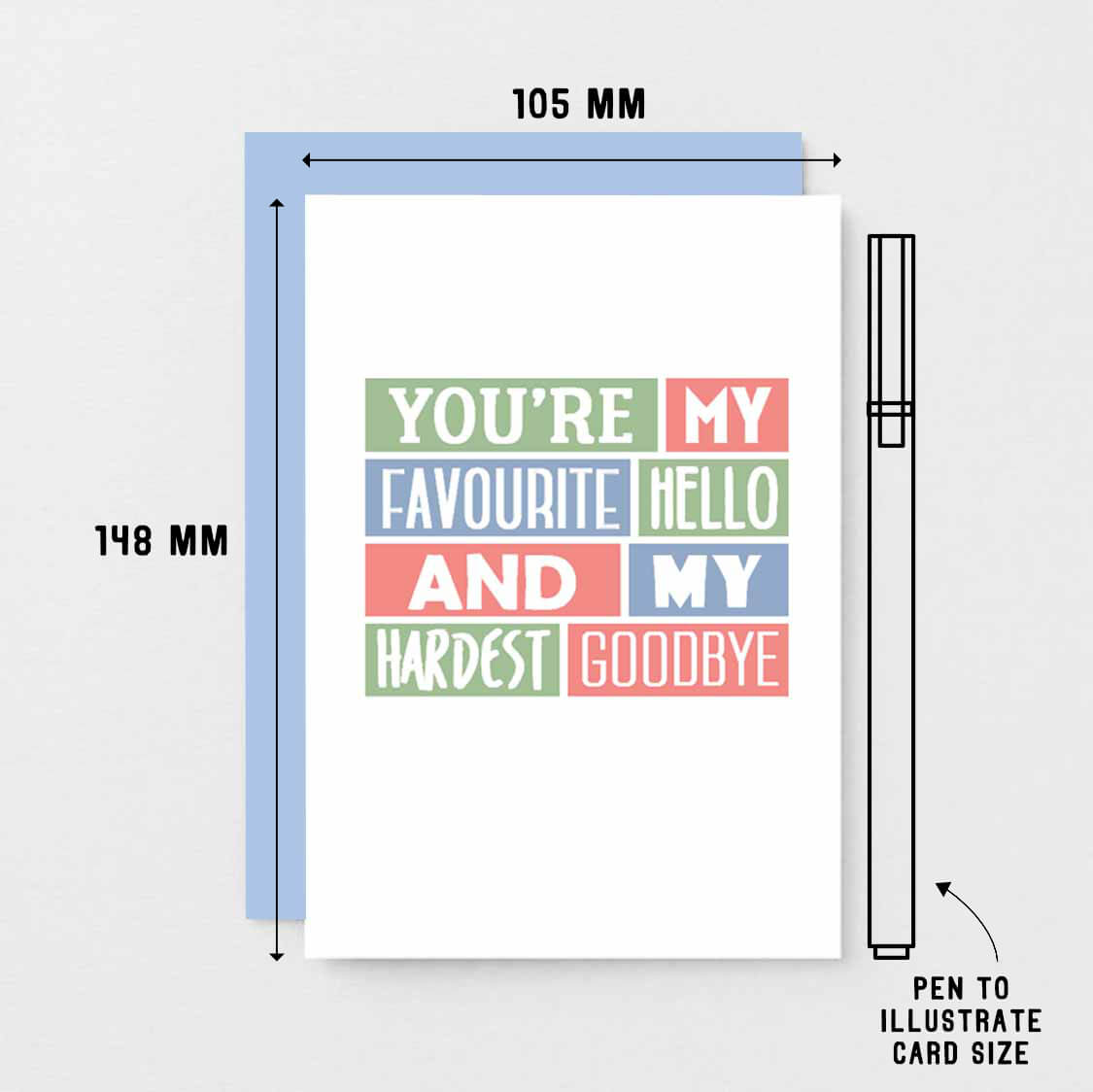 Love Card by SixElevenCreations. Reads You're my favourite hello and my hardest goodbye. Product Code SE0222A6