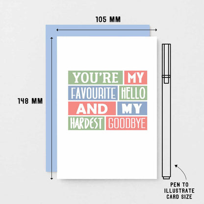 Love Card by SixElevenCreations. Reads You're my favourite hello and my hardest goodbye. Product Code SE0222A6