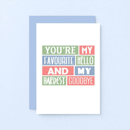 Love Card by SixElevenCreations. Reads You're my favourite hello and my hardest goodbye. Product Code SE0222A6