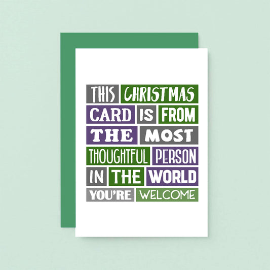 Christmas Card by SixElevenCreations. Reads This Christmas card is from the most thoughtful person in the world. You're welcome. Product Code SEC0004A6