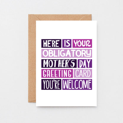 Funny Mother's Day Card by SixElevenCreations. Reads Here is your obligatory Mother's Day greeting card. You're welcome. Product Code SEM0006A6
