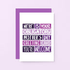 Funny Mother's Day Card by SixElevenCreations. Reads Here is your obligatory Mother's Day greeting card. You're welcome. Product Code SEM0006A6