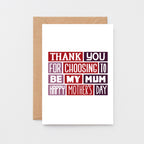 Foster Mum Mother's Day Card by SixElevenCreations. Reads Thank you for choosing to be my mum. Happy Mother's Day. Product Code SEM0007A6