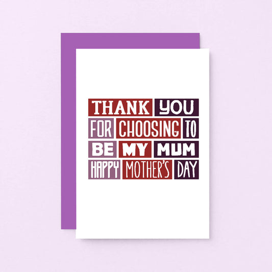 Foster Mum Mother's Day Card by SixElevenCreations. Reads Thank you for choosing to be my mum. Happy Mother's Day. Product Code SEM0007A6